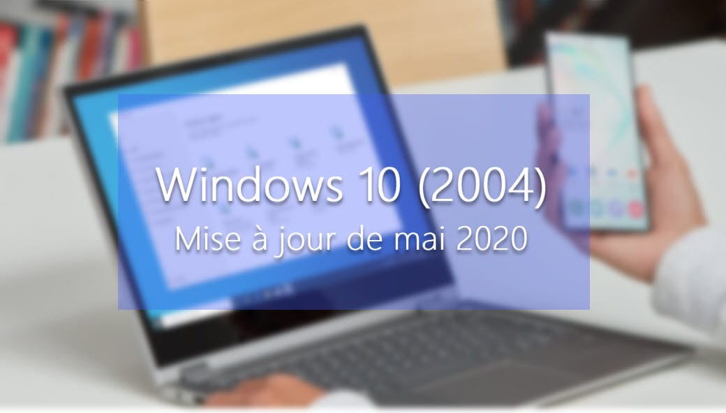 Windows 10 2004 : voici la liste officielle des problèmes de compatibilité bloquant la mise à jour